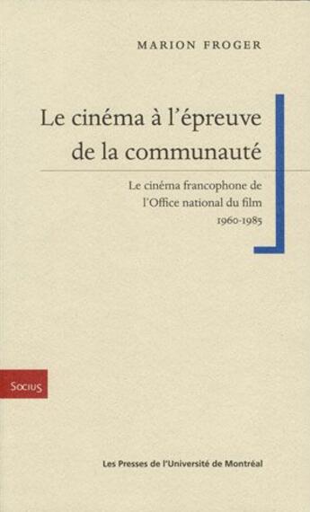 Couverture du livre « Le cinéma à l'épreuve de la communauté ; le cinéma francophone de l'Office national du film 1960-1985 » de Marion Froger aux éditions Pu De Montreal