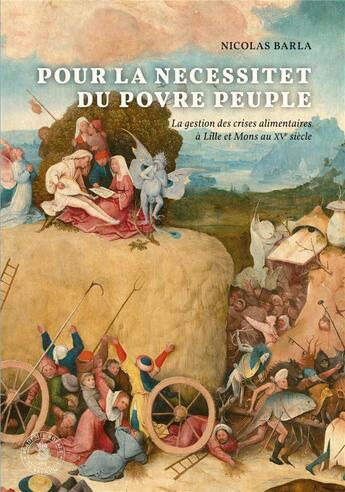 Couverture du livre « Pour la necessitet du povre peuple : la gestion des crises alimentaires à Lille et Mons au XVe siècle » de Nicolas Barla aux éditions Academie Royale De Belgique