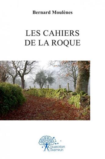 Couverture du livre « Les cahiers de la roque » de Bernard Moulenes aux éditions Edilivre