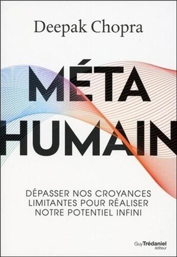 Couverture du livre « Métahumain ; dépasser nos croyances limitantes pour réaliser notre potentiel infini » de Deepak Chopra aux éditions Guy Trédaniel