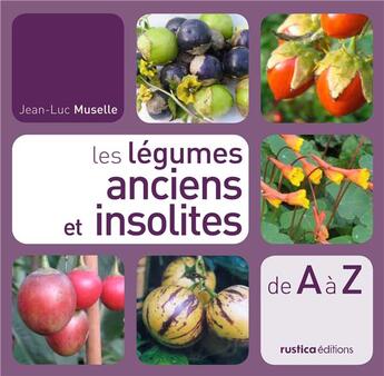 Couverture du livre « Les legumes anciens et insolites » de Jean-Luc Muselle aux éditions Rustica