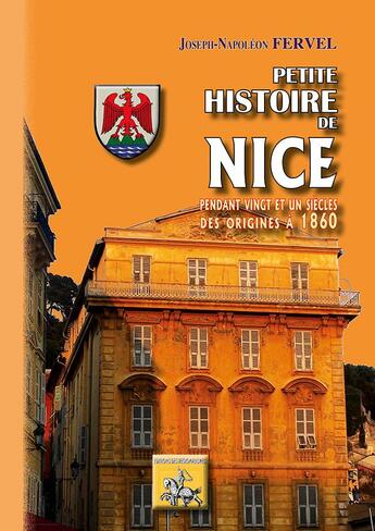 Couverture du livre « Petite histoire de Nice pendant 21 siècles, des origines à 1860 » de Joseph-Napoleon Fervel aux éditions Editions Des Regionalismes