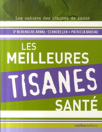 Couverture du livre « Les meilleures tisanes sante » de Arnal-Schnebelen aux éditions Rustica