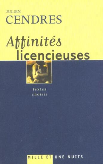 Couverture du livre « Affinités licencieuses : Textes choisis » de Julien Cendres aux éditions Mille Et Une Nuits
