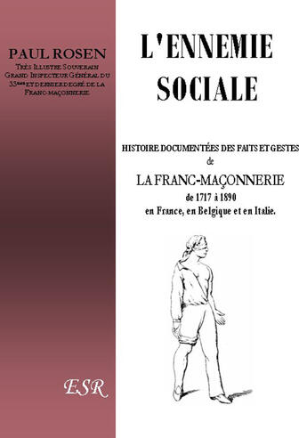 Couverture du livre « L'ennemie sociale ; histoire commentée des faits et gestes de la franc-maçonnerie de 1717 à 1890 en France, en Belgique et en Italie » de Paul Rosen aux éditions Saint-remi