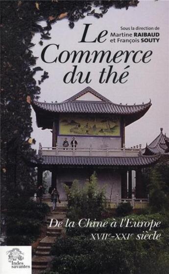 Couverture du livre « Le commerce du the de la chine a l'europe. xviie - xxie siecles » de Les Indes Savantes aux éditions Les Indes Savantes