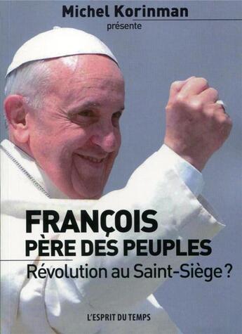 Couverture du livre « François, père des peuples ; révolution au Saint-Siège ? » de  aux éditions L'esprit Du Temps