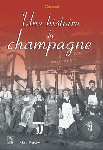 Couverture du livre « Une histoire du champagne » de Max Buvry aux éditions Editions Sutton