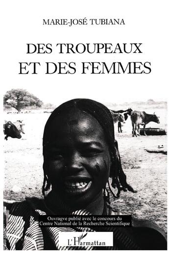 Couverture du livre « Des troupeaux et des femmes : Mariage et transfert de biens chez les Beri du Tchad et du Soudan » de Marie-José Tubiana aux éditions L'harmattan