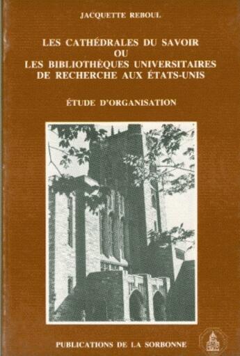 Couverture du livre « Les cathédrales du savoir ou les bibliothèques universitaires de recherche aux Etats-Unis » de Jacquette Reboul aux éditions Sorbonne Universite Presses