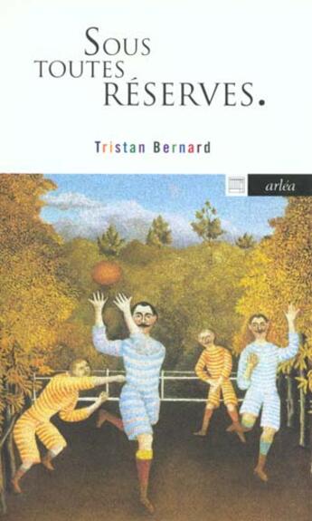 Couverture du livre « Sous Toutes Reserves » de Tristan Bernard aux éditions Arlea