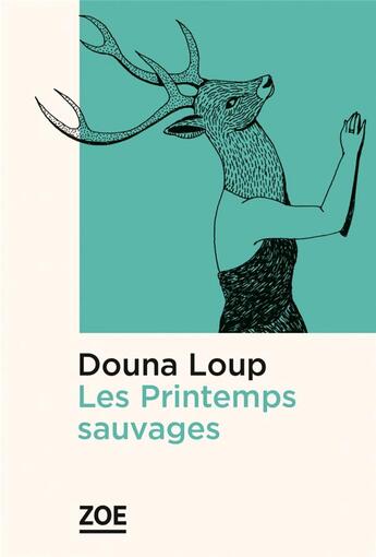 Couverture du livre « Les printemps sauvages » de Douna Loup aux éditions Zoe