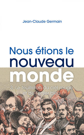 Couverture du livre « Nous etions le nouveau monde v. 03 le feuilleton du ciel rouge et » de Jean-Claude Germain aux éditions Editions Hurtubise