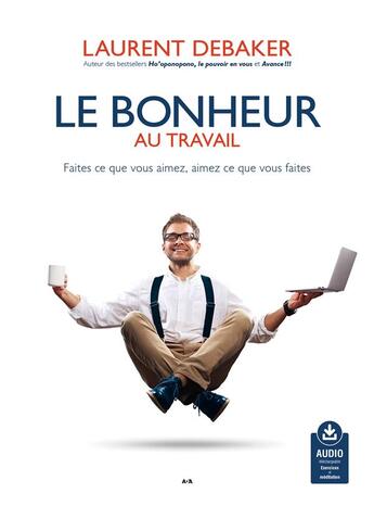 Couverture du livre « Le bonheur au travail audio telechargeable » de Laurent Debaker aux éditions Ada