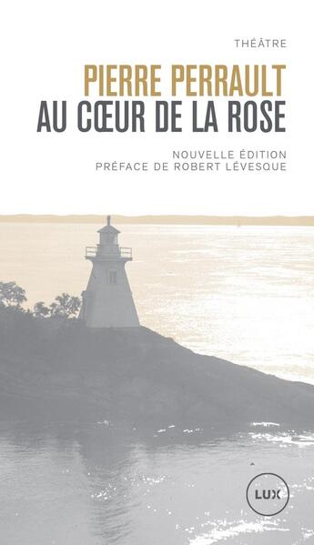 Couverture du livre « Au coeur de la rose » de Pierre Perrault aux éditions Lux Canada