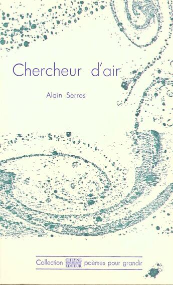 Couverture du livre « Chercheur D'Air » de Alain Serres aux éditions Cheyne