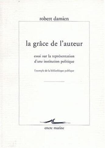 Couverture du livre « La Grâce de l'auteur » de Robert Damien aux éditions Encre Marine