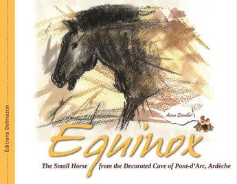 Couverture du livre « Equinox ; the small horse from the decorated cave of Pont-d'Arc, Ardèche » de Anne Douillet aux éditions Dolmazon