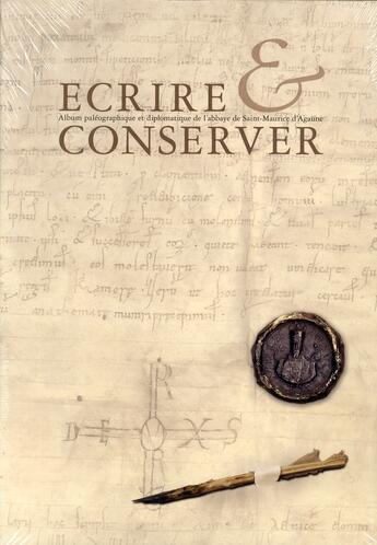 Couverture du livre « Écrire et conserver ; album paléographique et diplomatique de l'abbaye de Saint-Maurice d'Agaune » de Bernard Andenmatten aux éditions Universite De Savoie