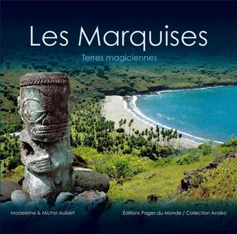 Couverture du livre « Les Marquises ; terres magiciennes » de Michel Aubert et Madeleine Aubert aux éditions Pages Du Monde