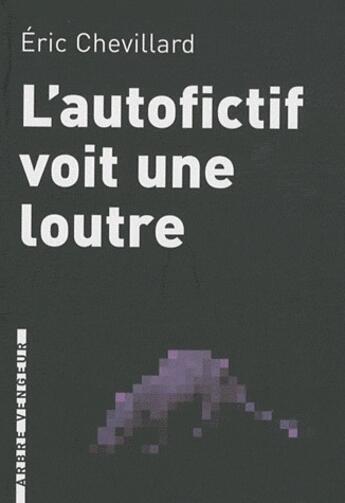 Couverture du livre « L'autofictif voit une loutre » de Eric Chevillard aux éditions L'arbre Vengeur