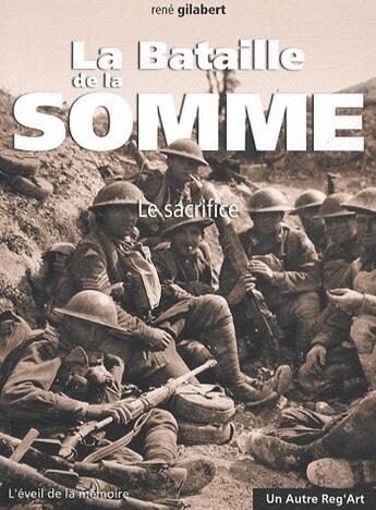 Couverture du livre « La bataille de la Somme ; le sacrifice » de Gilabert/Rene aux éditions Autre Reg'art