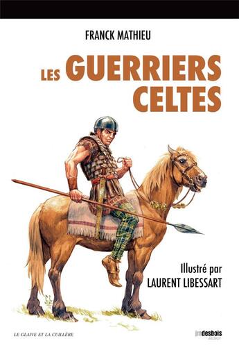 Couverture du livre « Les guerriers celtes » de Laurent Libessart et Franck Mathieu aux éditions Jean-marie Desbois - Geneprove