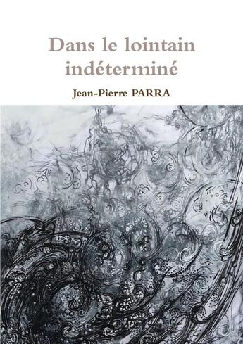 Couverture du livre « Dans le lointain indéterminé » de Jean-Pierre Parra aux éditions Lulu