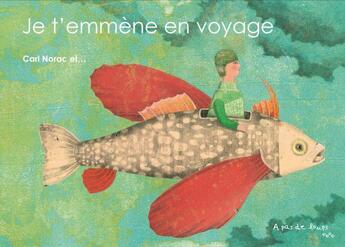 Couverture du livre « Je t'emmene en voyage » de Carl Norac aux éditions A Pas De Loups