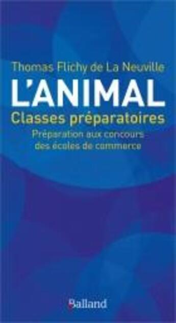 Couverture du livre « L'animal ; classes préparatoires ; préparation aux concours des écoles de commerce » de Thomas Flichy De La Neuville aux éditions Balland