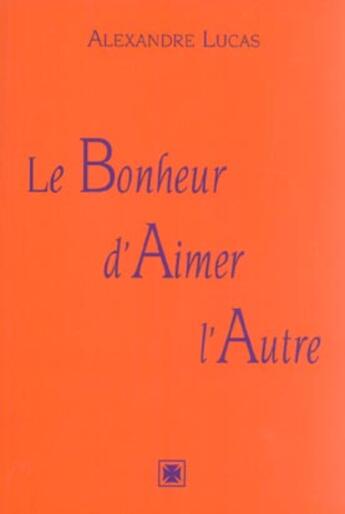 Couverture du livre « Bonheur d'aimer l'autre » de Alexandre Lucas aux éditions Alexandre Lucas