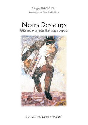 Couverture du livre « Noirs desseins : petite anthologie des illustrateurs de polar » de Philippe Aurousseau aux éditions Editions De L'oncle Archibald