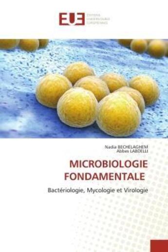 Couverture du livre « Microbiologie fondamentale - bacteriologie, mycologie et virologie » de Bechelaghem/Labdelli aux éditions Editions Universitaires Europeennes