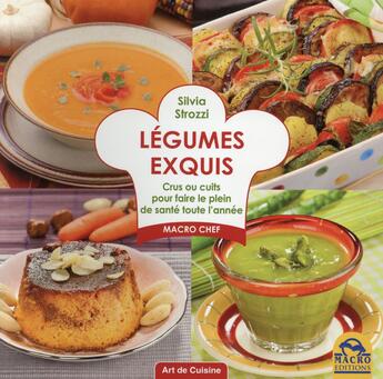 Couverture du livre « Légumes exquis ; crus ou cuits pour faire le plein de sante toute l'année » de Silvia Strozzi aux éditions Macro Editions