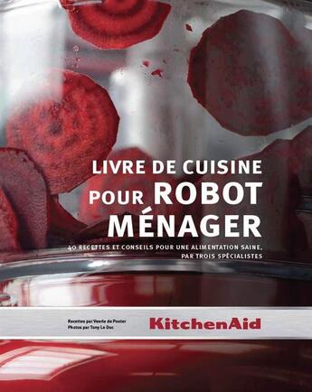 Couverture du livre « Livre de cuisine pour robot ménager ; 40 recettes et conseils pour une alimentation saine, par trois spécialistes » de Tony Le Duc et Veerle De Pooter aux éditions Minestrone