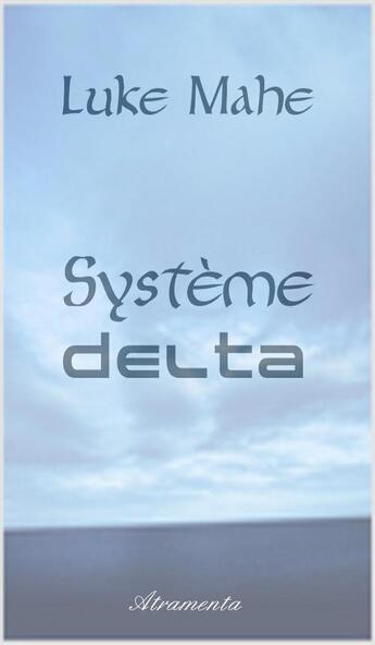 Couverture du livre « Système Delta » de Luke Mahe aux éditions Atramenta