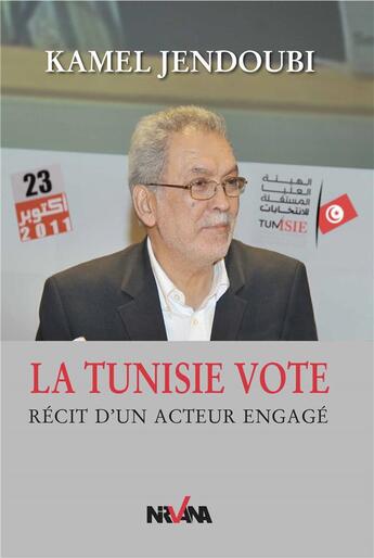 Couverture du livre « La Tunisie vote : récit d'un acteur engagé » de Kamel Jendoubi aux éditions Nirvana