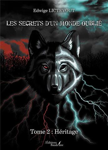 Couverture du livre « Les secrets d'un monde oublié Tome 2 : héritage » de Edwige Lictevout aux éditions Baudelaire