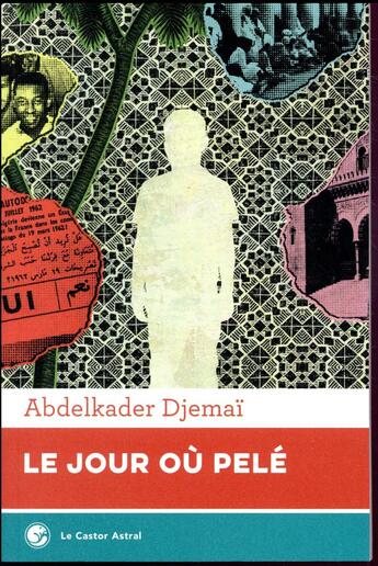 Couverture du livre « Le jour où Pelé » de Abdelkader Djemaï aux éditions Castor Astral