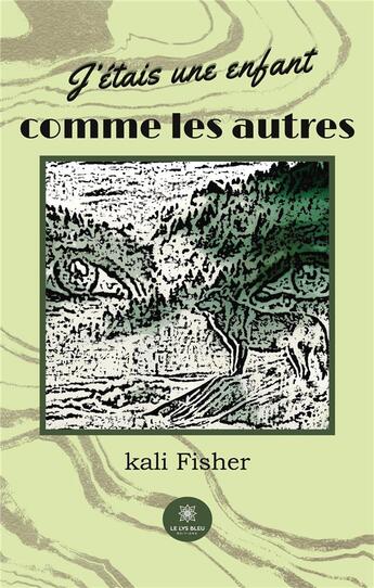 Couverture du livre « J'Ã©tais une enfant comme les autres » de Kali Fisher aux éditions Le Lys Bleu