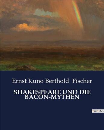 Couverture du livre « SHAKESPEARE UND DIE BACON-MYTHEN » de Ernst Kuno Berthold Fischer aux éditions Culturea