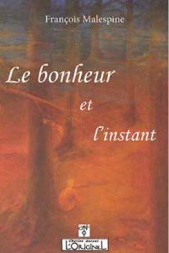 Couverture du livre « Le bonheur et l'instant » de Francois Malespine aux éditions L'originel Charles Antoni