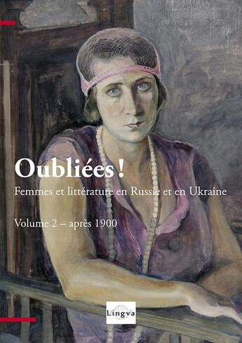 Couverture du livre « Oubliees! femmes et litterature en russie et en ukraine - vol. 2, apres 1900 » de Lajoye aux éditions Lingva