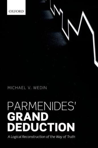 Couverture du livre « Parmenides' Grand Deduction: A Logical Reconstruction of the Way of Tr » de Wedin Michael V aux éditions Oup Oxford