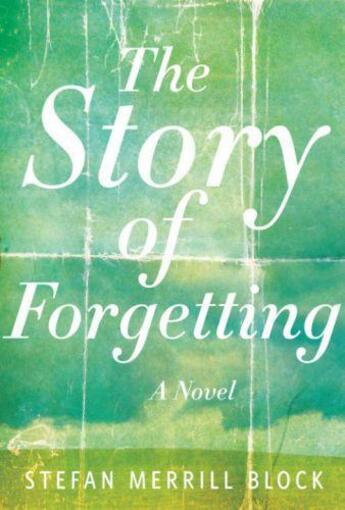 Couverture du livre « The Story of Forgetting » de Stefan Merrill Block aux éditions Faber Et Faber