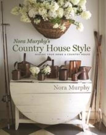 Couverture du livre « Nora murphy's country house style: making your house a country home » de Murphy Nora aux éditions Thames & Hudson