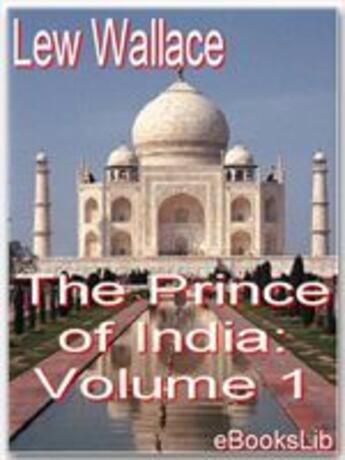 Couverture du livre « The Prince of India: Volume 1 » de Lew Wallace aux éditions Ebookslib