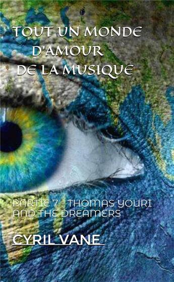 Couverture du livre « Tout un monde d'amour de la musique t.7 : Thomas Youri and the Dreamers » de Cyril Van Eeckhoutte aux éditions Editions Du Solange