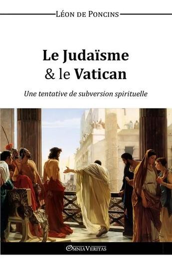 Couverture du livre « Le judaïsme et le Vatican » de Leon De Poncins aux éditions Omnia Veritas