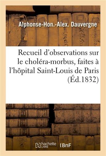 Couverture du livre « Recueil d'observations sur le cholera-morbus, faites a l'hopital saint-louis de paris » de Dauvergne A-H. aux éditions Hachette Bnf